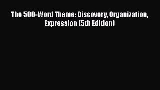 [PDF] The 500-Word Theme: Discovery Organization Expression (5th Edition) [Read] Online
