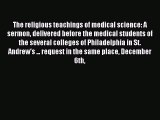 Read The religious teachings of medical science: A sermon delivered before the medical students