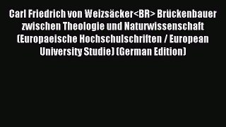 Download Carl Friedrich von Weizsäcker Brückenbauer zwischen Theologie und Naturwissenschaft