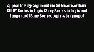 [PDF] Appeal to Pity: Argumentum Ad Misericordiam (SUNY Series in Logic (Suny Series in Logic