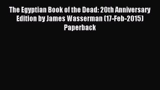 Read The Egyptian Book of the Dead: 20th Anniversary Edition by James Wasserman (17-Feb-2015)