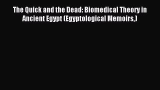 Read The Quick and the Dead: Biomedical Theory in Ancient Egypt (Egyptological Memoirs) Ebook