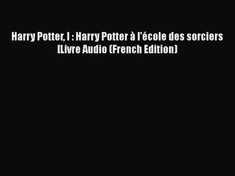 [PDF] Harry Potter I : Harry Potter à l'école des sorciers [Livre Audio (French Edition) [Download]