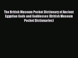 Read The British Museum Pocket Dictionary of Ancient Egyptian Gods and Goddesses (British Museum