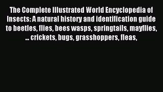 Read The Complete Illustrated World Encyclopedia of Insects: A natural history and identification