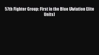 Read 57th Fighter Group: First in the Blue (Aviation Elite Units) Ebook Free