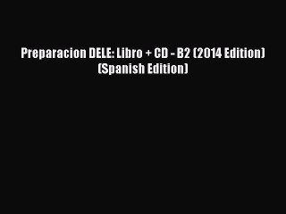 [PDF] Preparacion DELE: Libro + CD - B2 (2014 Edition) (Spanish Edition) [Download] Online