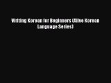 [PDF] Writing Korean for Beginners (Alive Korean Language Series) [Download] Full Ebook