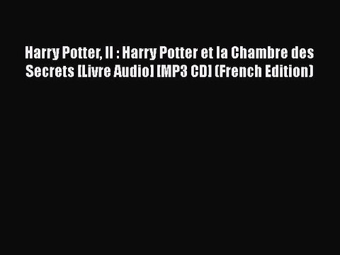 [PDF] Harry Potter II : Harry Potter et la Chambre des Secrets [Livre Audio] [MP3 CD] (French