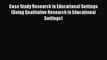 Read Case Study Research in Educational Settings (Doing Qualitative Research in Educational