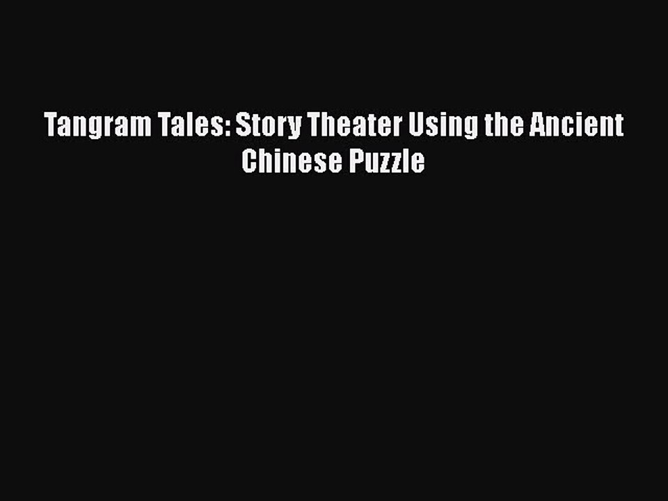 [PDF] Tangram Tales: Story Theater Using the Ancient Chinese Puzzle [Download] Online
