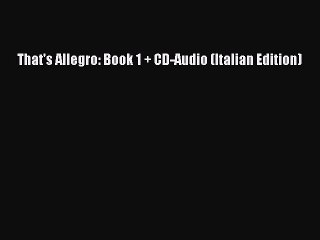 [PDF] That's Allegro: Book 1 + CD-Audio (Italian Edition) [Download] Online