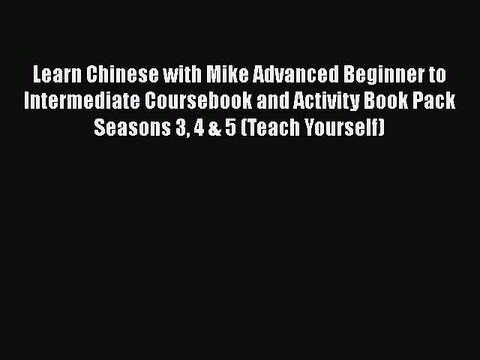 [PDF] Learn Chinese with Mike Advanced Beginner to Intermediate Coursebook and Activity Book