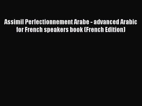 [PDF] Assimil Perfectionnement Arabe - advanced Arabic for French speakers book (French Edition)