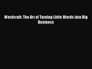 Read Wordcraft: The Art of Turning Little Words into Big Business Ebook Free