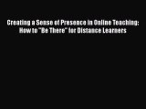 Read Creating a Sense of Presence in Online Teaching: How to Be There for Distance Learners