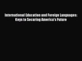 Read International Education and Foreign Languages: Keys to Securing America's Future Ebook