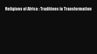 Read Religions of Africa : Traditions in Transformation Ebook Free