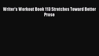 Read Writer's Workout Book 113 Stretches Toward Better Prose Ebook