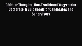 Read Of Other Thoughts: Non-Traditional Ways to the Doctorate: A Guidebook for Candidates and