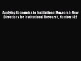 Read Applying Economics to Institutional Research: New Directions for Institutional Research