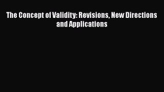 Read The Concept of Validity: Revisions New Directions and Applications Ebook