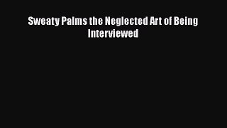 Download Sweaty Palms the Neglected Art of Being Interviewed PDF Free
