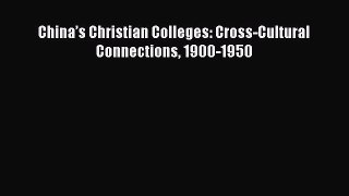 Read China’s Christian Colleges: Cross-Cultural Connections 1900-1950 PDF