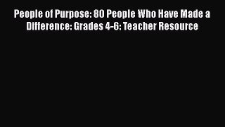 Read People of Purpose: 80 People Who Have Made a Difference: Grades 4-6: Teacher Resource