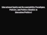 Read Educational Equity and Accountability: Paradigms Policies and Politics (Studies in Education/Politics)