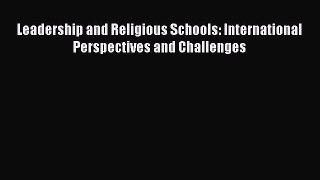 Read Leadership and Religious Schools: International Perspectives and Challenges Ebook Free