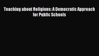 Read Teaching about Religions: A Democratic Approach for Public Schools Ebook Free