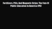 Read Fertilizers Pills And Magnetic Strips: The Fate Of Public Education In America (PB) PDF