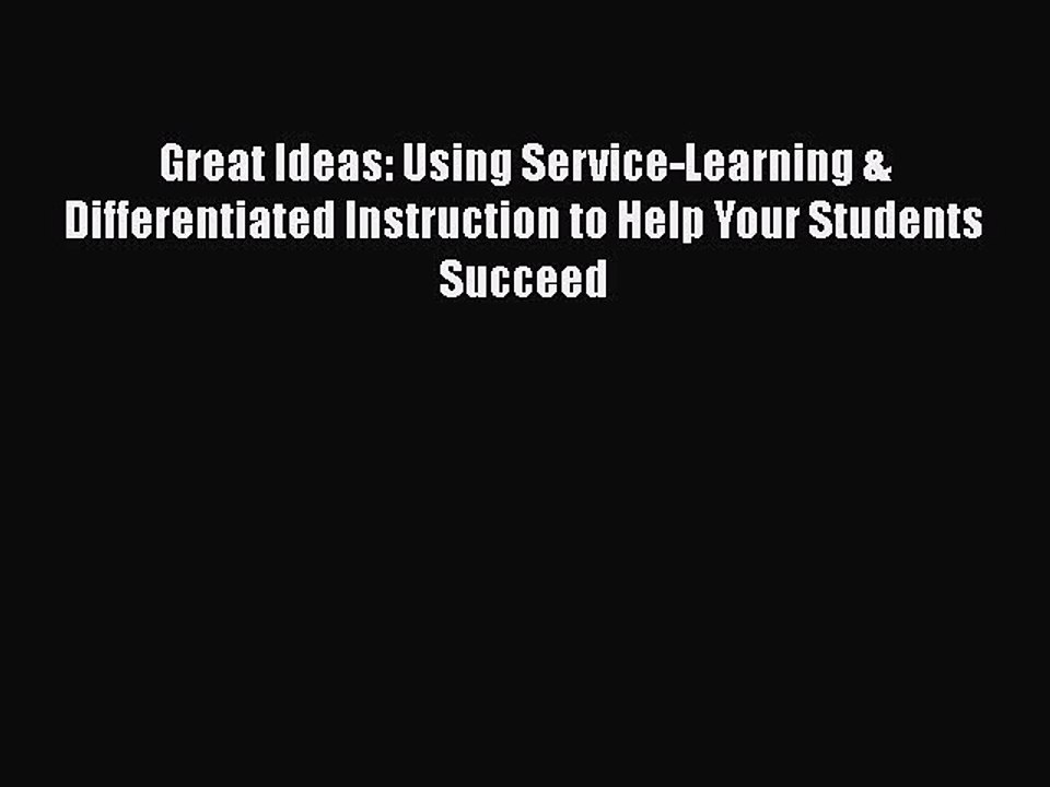 Read Great Ideas: Using Service-Learning & Differentiated Instruction to Help Your Students