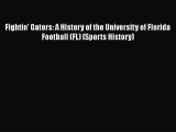 Read Fightin' Gators: A History of the University of Florida Football (FL) (Sports History)