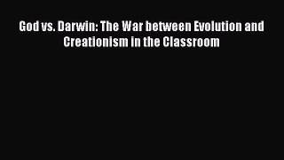 Download God vs. Darwin: The War between Evolution and Creationism in the Classroom PDF