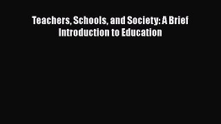 Read Teachers Schools and Society: A Brief Introduction to Education Ebook