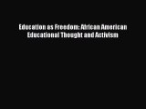 Read Education as Freedom: African American Educational Thought and Activism Ebook