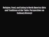 Read Religion Food and Eating in North America (Arts and Traditions of the Table: Perspectives
