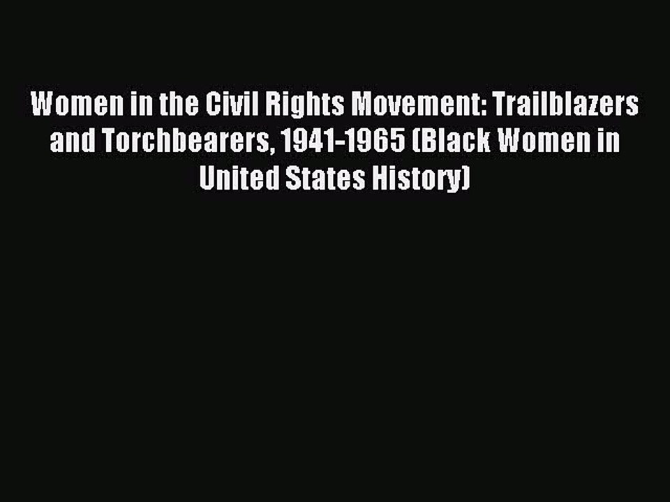 Read Women in the Civil Rights Movement: Trailblazers and Torchbearers 1941-1965 (Black Women