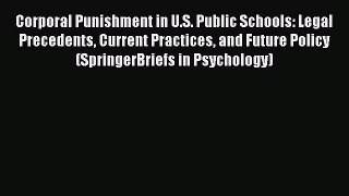 Read Corporal Punishment in U.S. Public Schools: Legal Precedents Current Practices and Future