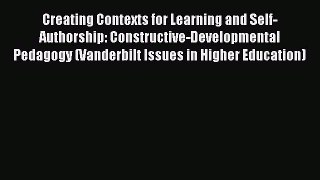 Read Creating Contexts for Learning and Self-Authorship: Constructive-Developmental Pedagogy