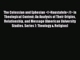 Read The Colossian and Ephesian <I>Haustafeln</I> in Theological Context: An Analysis of Their