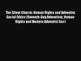 Read The Silent Church: Human Rights and Adventist Social Ethics (Seventh-Day Adventism Human