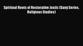 Read Spiritual Roots of Restorative Justic (Suny Series Religious Studies) Ebook Free