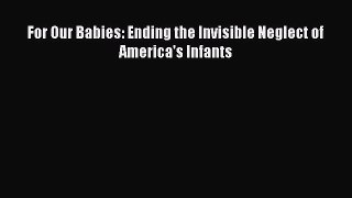 Read For Our Babies: Ending the Invisible Neglect of America's Infants Ebook