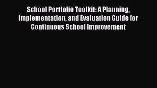 Read School Portfolio Toolkit: A Planning Implementation and Evaluation Guide for Continuous