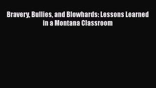 Download Bravery Bullies and Blowhards: Lessons Learned in a Montana Classroom PDF
