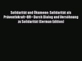 Read Solidarität und Ökumene: Solidarität als Präventivkraft Durch Dialog und Versöhnung