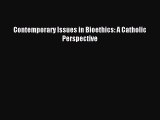 Read Contemporary Issues in Bioethics: A Catholic Perspective Ebook Free